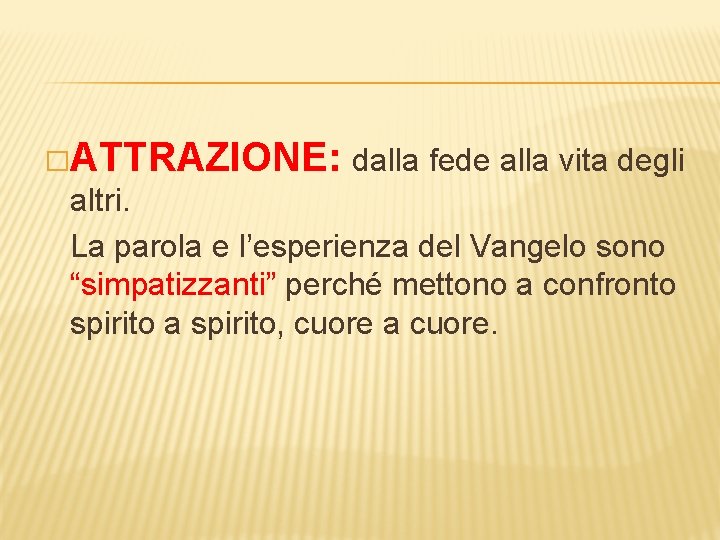 �ATTRAZIONE: dalla fede alla vita degli altri. La parola e l’esperienza del Vangelo sono