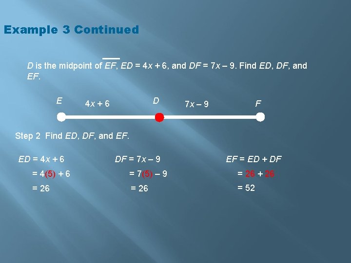 Example 3 Continued D is the midpoint of EF, ED = 4 x +