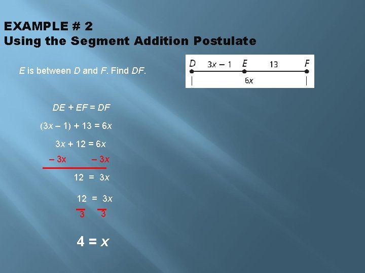 EXAMPLE # 2 Using the Segment Addition Postulate E is between D and F.