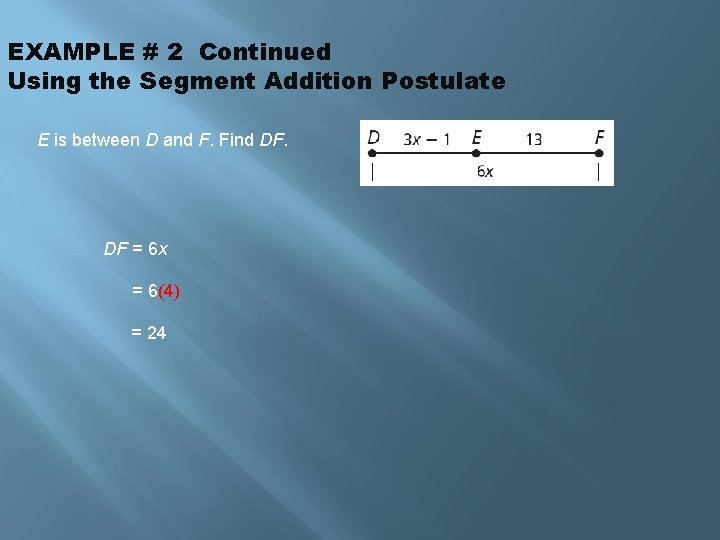 EXAMPLE # 2 Continued Using the Segment Addition Postulate E is between D and