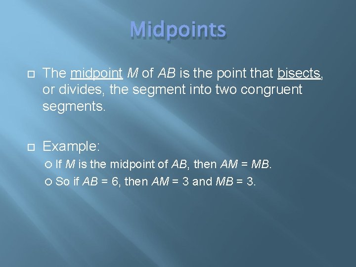 Midpoints The midpoint M of AB is the point that bisects, or divides, the