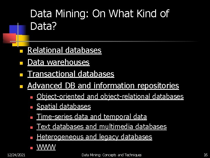 Data Mining: On What Kind of Data? n n Relational databases Data warehouses Transactional