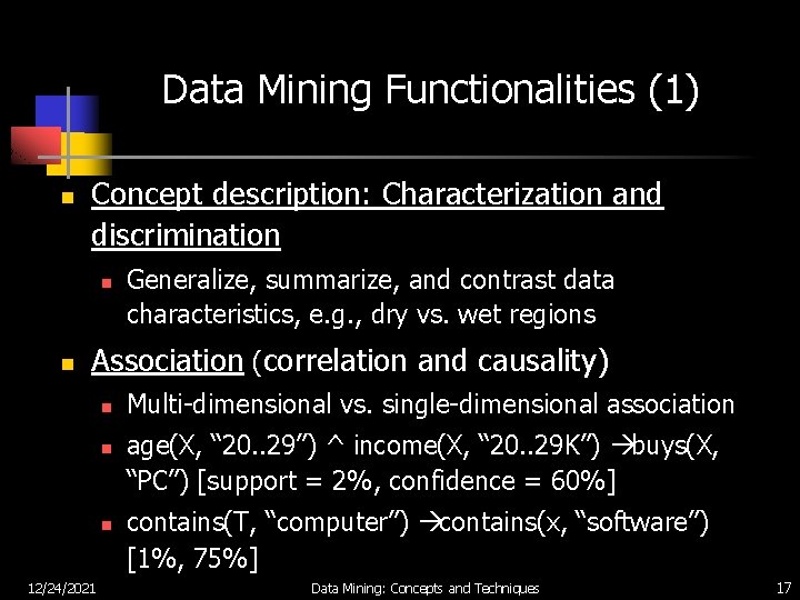Data Mining Functionalities (1) n Concept description: Characterization and discrimination n n Generalize, summarize,