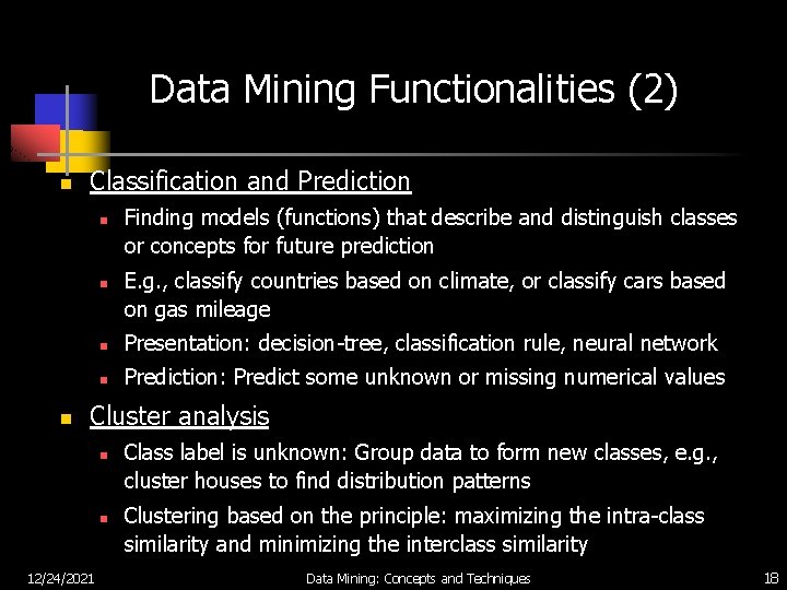 Data Mining Functionalities (2) n Classification and Prediction n Finding models (functions) that describe
