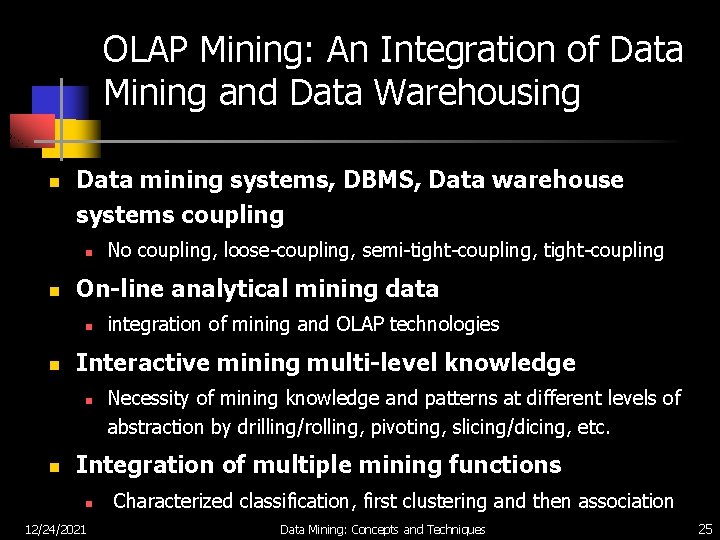 OLAP Mining: An Integration of Data Mining and Data Warehousing n Data mining systems,