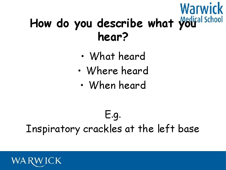 How do you describe what you hear? • What heard • Where heard •