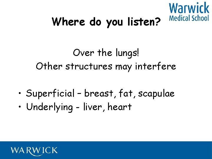 Where do you listen? Over the lungs! Other structures may interfere • Superficial –