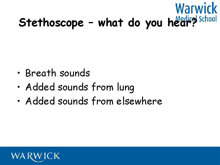 Stethoscope – what do you hear? • Breath sounds • Added sounds from lung