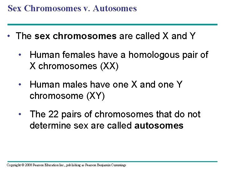 Sex Chromosomes v. Autosomes • The sex chromosomes are called X and Y •