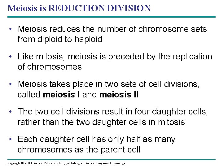 Meiosis is REDUCTION DIVISION • Meiosis reduces the number of chromosome sets from diploid