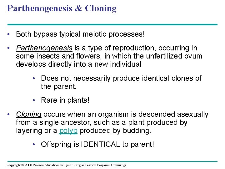 Parthenogenesis & Cloning • Both bypass typical meiotic processes! • Parthenogenesis is a type