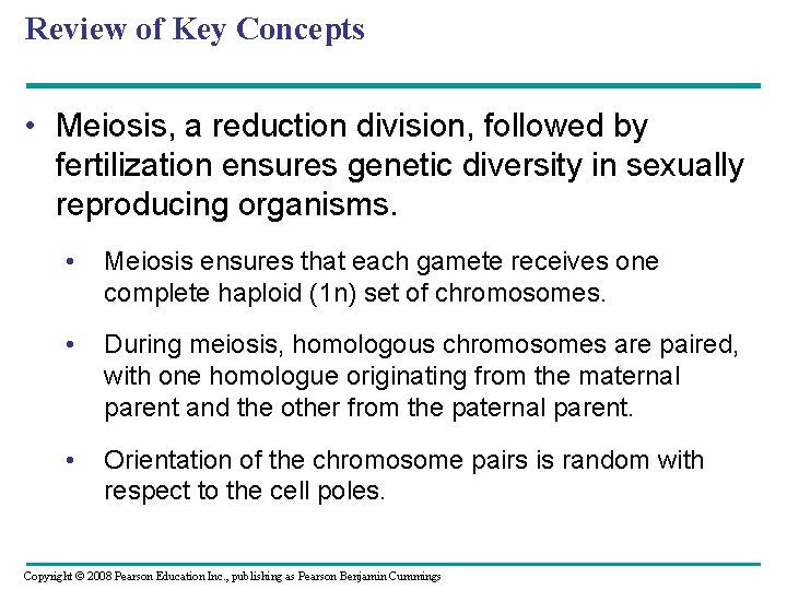 Review of Key Concepts • Meiosis, a reduction division, followed by fertilization ensures genetic