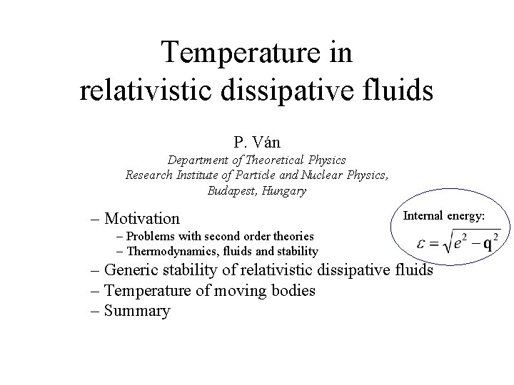 Temperature in relativistic dissipative fluids P. Ván Department of Theoretical Physics Research Institute of