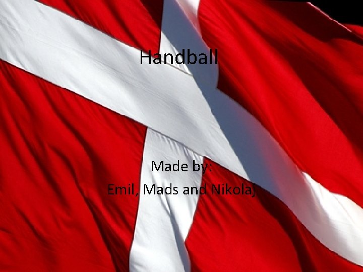 Handball Made by: Emil, Mads and Nikolaj 