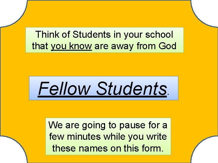 Think of Students in your school that you know are away from God Fellow Think of Students in your school that you know are away from God Fellow