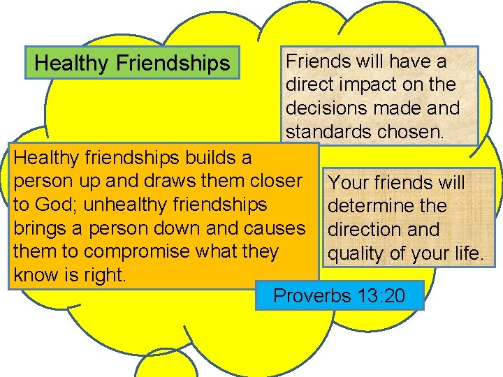 Healthy Friendships Friends will have a direct impact on the decisions made and standards Healthy Friendships Friends will have a direct impact on the decisions made and standards
