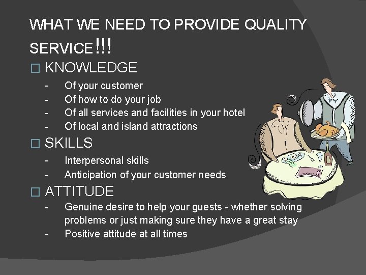 WHAT WE NEED TO PROVIDE QUALITY SERVICE!!! � KNOWLEDGE - � SKILLS - �