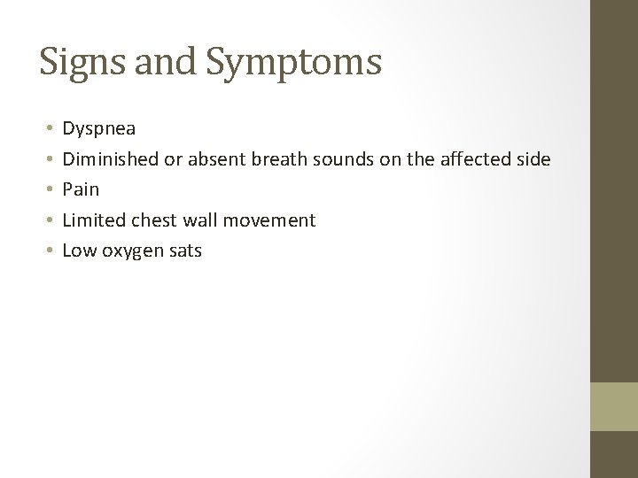 Signs and Symptoms • • • Dyspnea Diminished or absent breath sounds on the