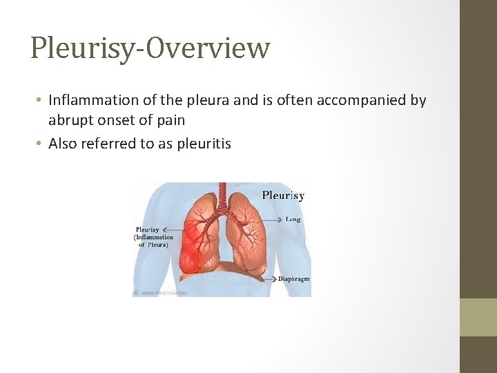 Pleurisy-Overview • Inflammation of the pleura and is often accompanied by abrupt onset of