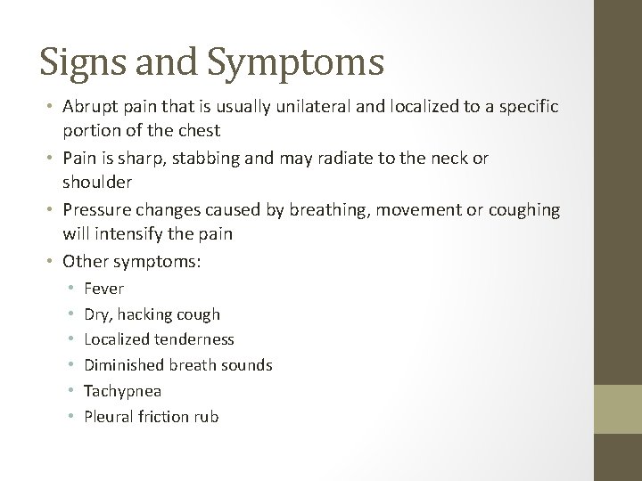 Signs and Symptoms • Abrupt pain that is usually unilateral and localized to a