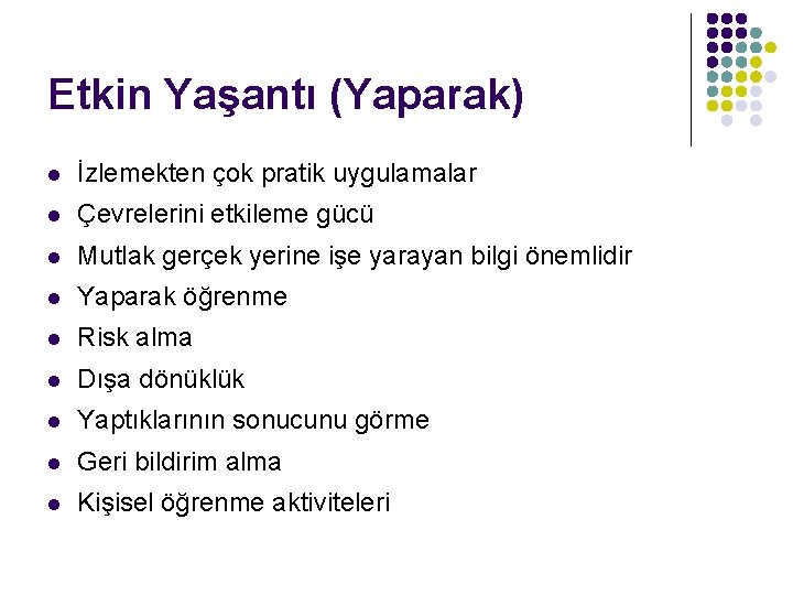 Etkin Yaşantı (Yaparak) l İzlemekten çok pratik uygulamalar l Çevrelerini etkileme gücü l Mutlak