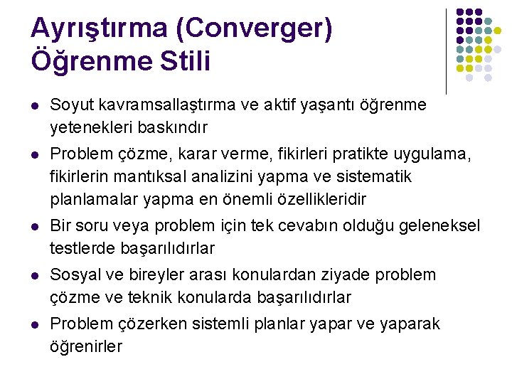 Ayrıştırma (Converger) Öğrenme Stili l Soyut kavramsallaştırma ve aktif yaşantı öğrenme yetenekleri baskındır l