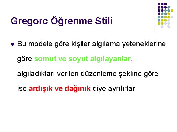 Gregorc Öğrenme Stili l Bu modele göre kişiler algılama yeteneklerine göre somut ve soyut