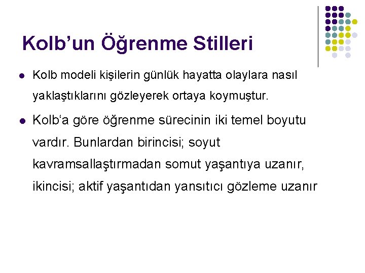 Kolb’un Öğrenme Stilleri l Kolb modeli kişilerin günlük hayatta olaylara nasıl yaklaştıklarını gözleyerek ortaya