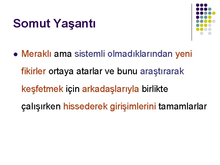 Somut Yaşantı l Meraklı ama sistemli olmadıklarından yeni fikirler ortaya atarlar ve bunu araştırarak