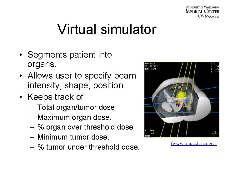 Virtual simulator • Segments patient into organs. • Allows user to specify beam intensity,