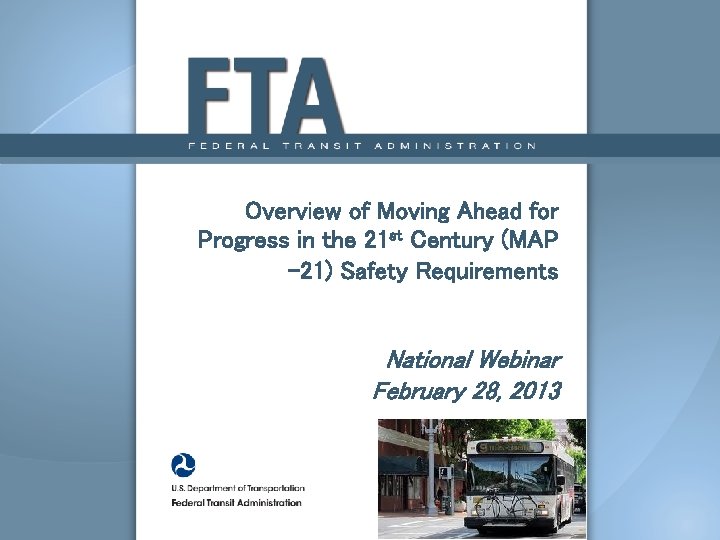 Overview of Moving Ahead for Progress in the 21 st Century (MAP -21) Safety