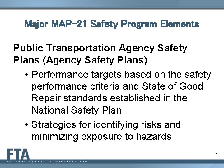 Major MAP-21 Safety Program Elements Public Transportation Agency Safety Plans (Agency Safety Plans) •