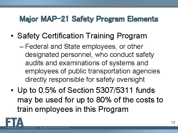Major MAP-21 Safety Program Elements • Safety Certification Training Program – Federal and State