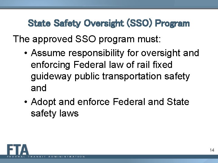 State Safety Oversight (SSO) Program The approved SSO program must: • Assume responsibility for