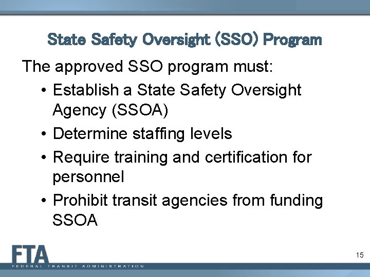 State Safety Oversight (SSO) Program The approved SSO program must: • Establish a State