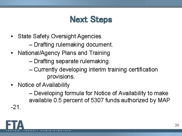 Next Steps • State Safety Oversight Agencies – Drafting rulemaking document. • National/Agency Plans