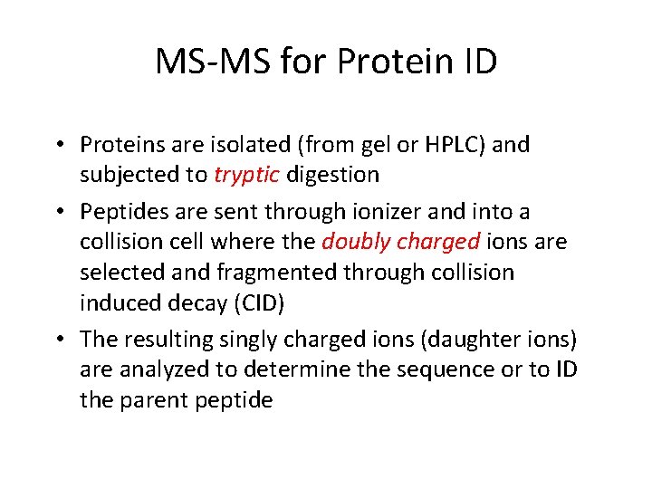 MS-MS for Protein ID • Proteins are isolated (from gel or HPLC) and subjected