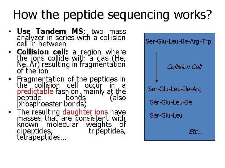 How the peptide sequencing works? • Use Tandem MS: two mass analyzer in series