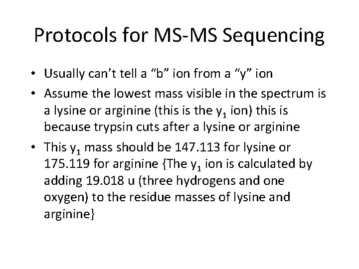 Protocols for MS-MS Sequencing • Usually can’t tell a “b” ion from a “y”