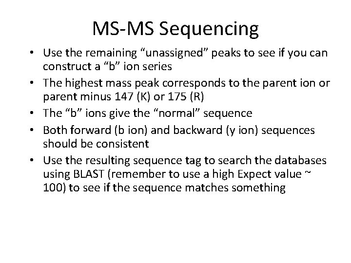 MS-MS Sequencing • Use the remaining “unassigned” peaks to see if you can construct
