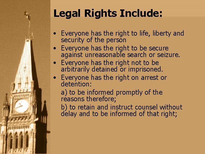 Legal Rights Include: • Everyone has the right to life, liberty and security of Legal Rights Include: • Everyone has the right to life, liberty and security of