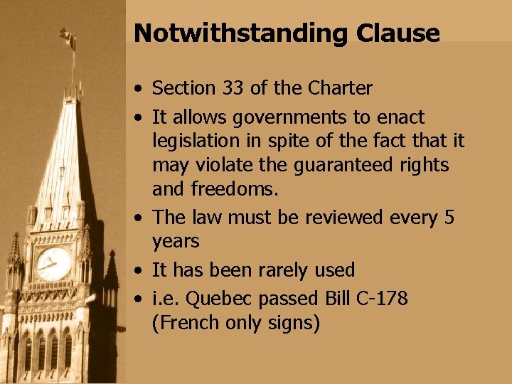 Notwithstanding Clause • Section 33 of the Charter • It allows governments to enact Notwithstanding Clause • Section 33 of the Charter • It allows governments to enact