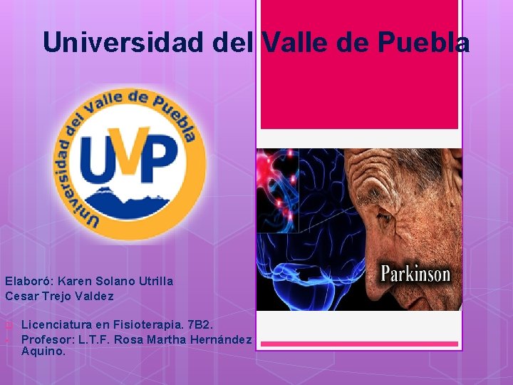 Universidad del Valle de Puebla Elaboró: Karen Solano Utrilla Cesar Trejo Valdez q •