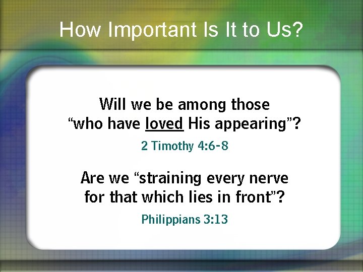 How Important Is It to Us? Will we be among those “who have loved