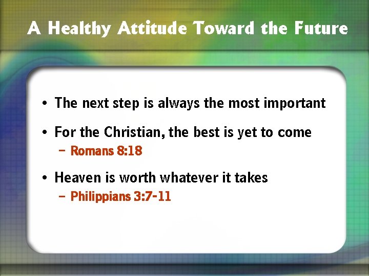 A Healthy Attitude Toward the Future • The next step is always the most