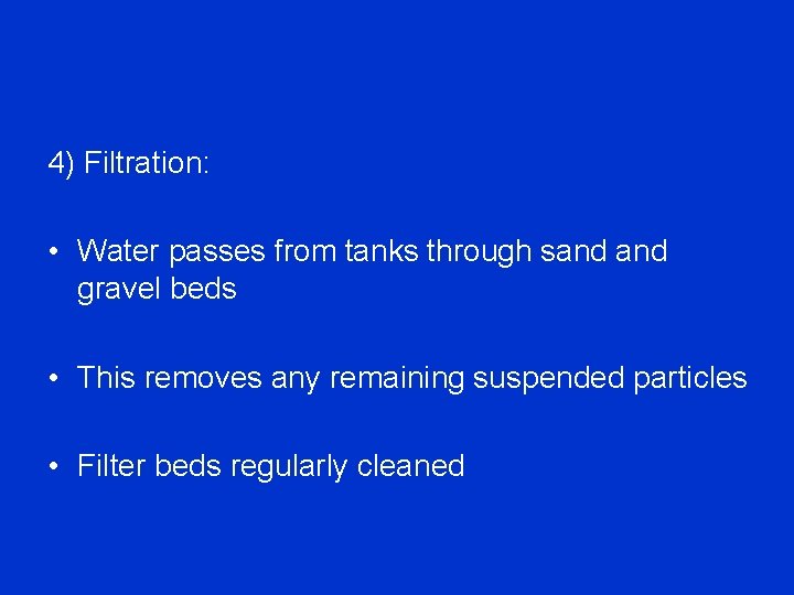 4) Filtration: • Water passes from tanks through sand gravel beds • This removes