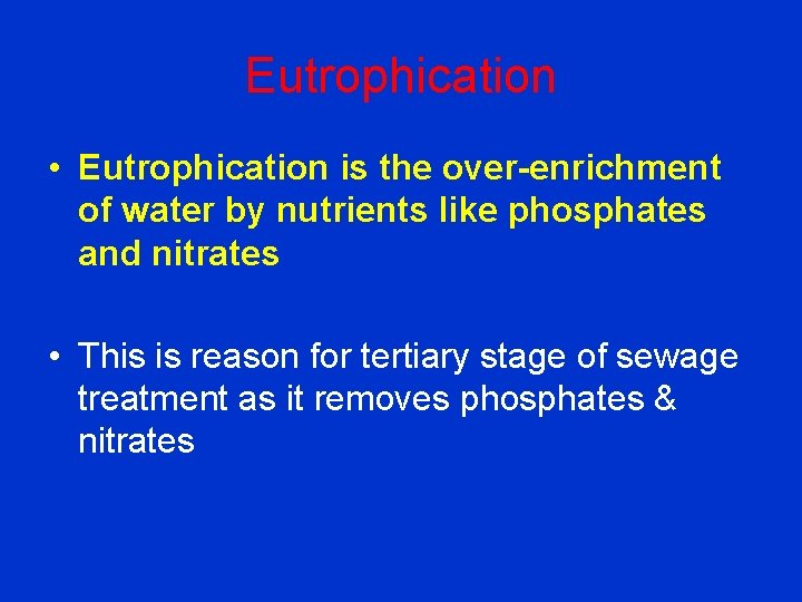Eutrophication • Eutrophication is the over-enrichment of water by nutrients like phosphates and nitrates