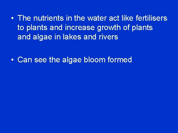  • The nutrients in the water act like fertilisers to plants and increase