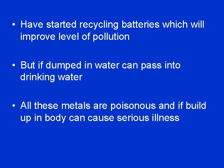  • Have started recycling batteries which will improve level of pollution • But