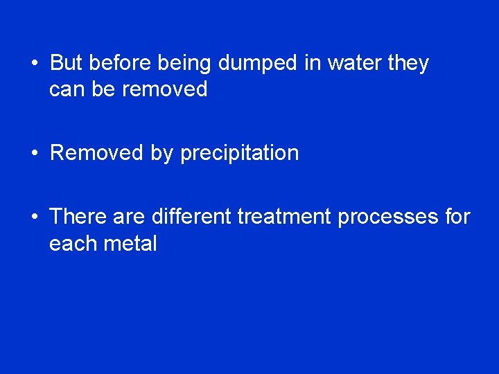  • But before being dumped in water they can be removed • Removed